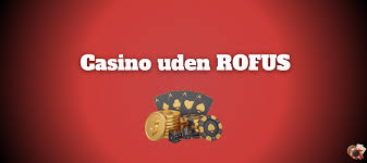 Casino trods Rofus Spil ansvarligt og vind stort